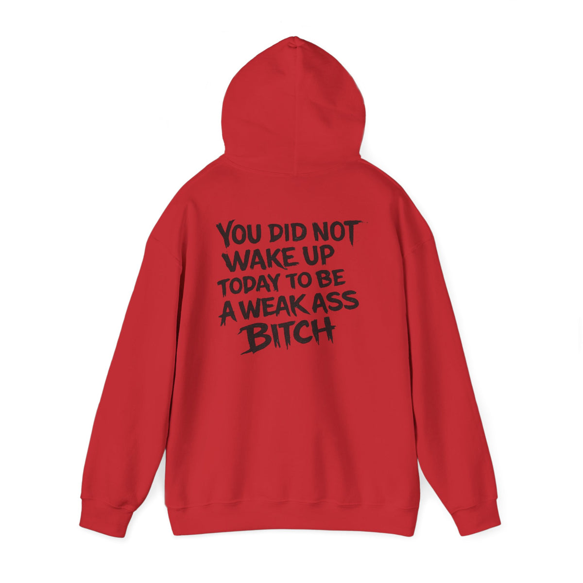 You Did Not Wake Up Today To Be A Weak Ass Bitch" Badass Graphic Sweatshirt - Wicked & Riled Clothing