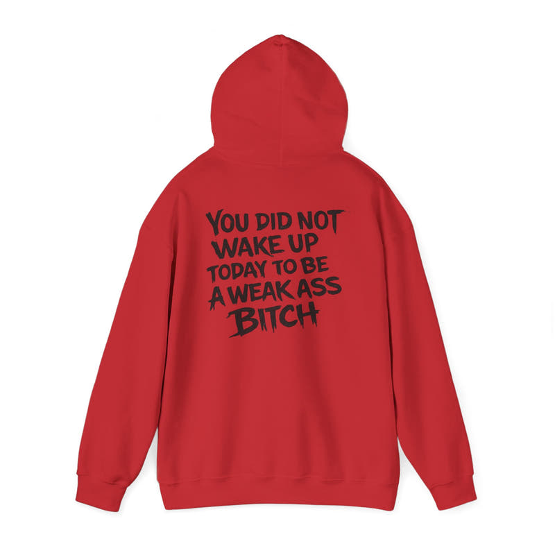You Did Not Wake Up Today To Be A Weak Ass Bitch" Badass Graphic Sweatshirt - Wicked & Riled Clothing