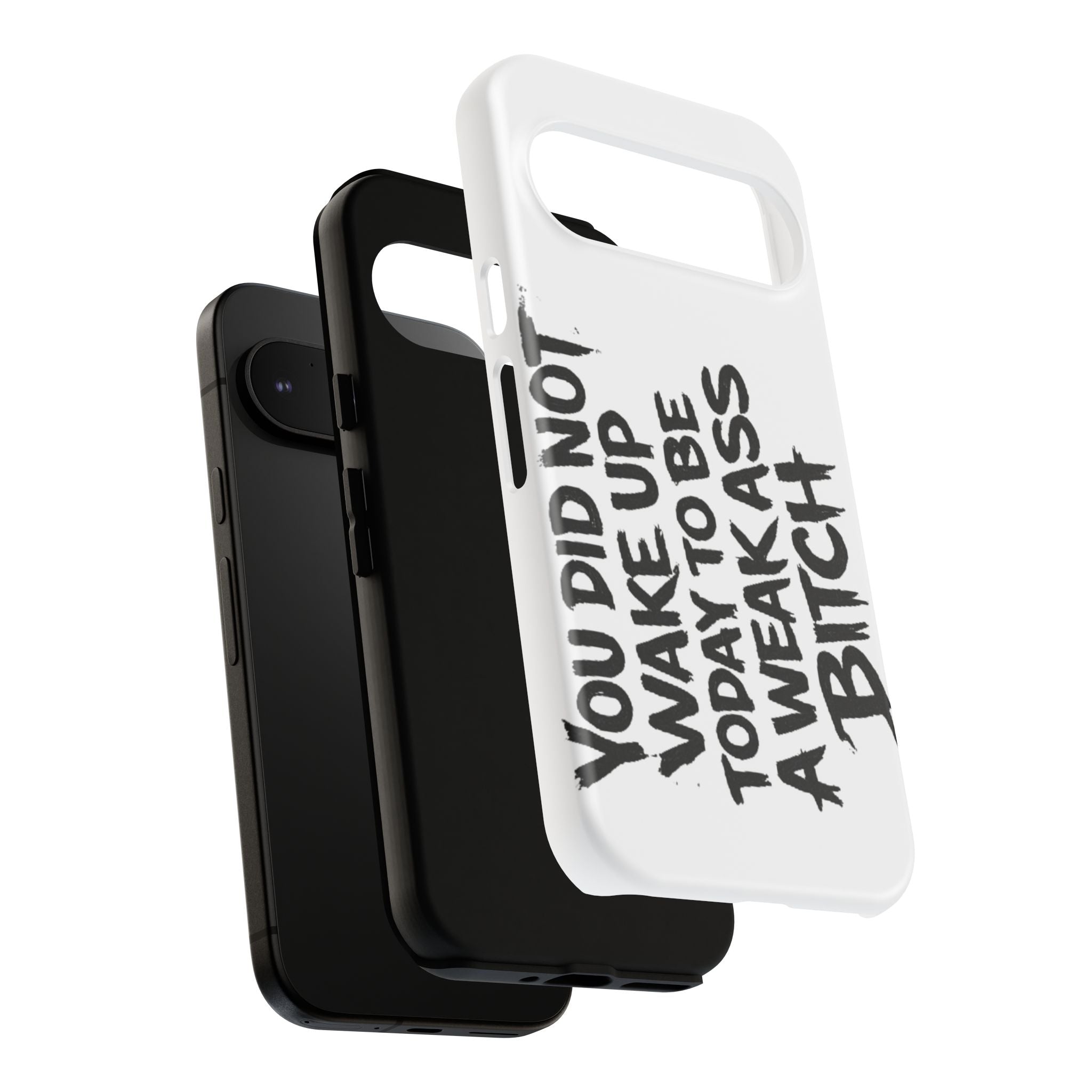 Phone Case — "You Did Not Wake Up Today to Be a Weakass Bitch" Bold Typography