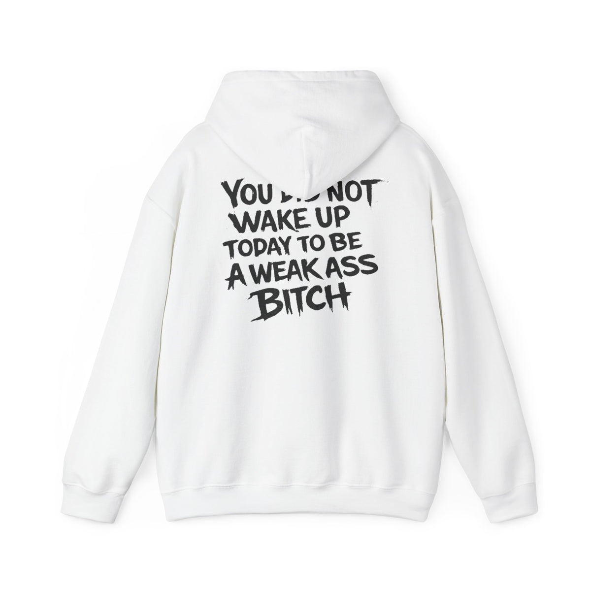 You Did Not Wake Up Today To Be A Weak Ass Bitch" Badass Graphic Sweatshirt - Wicked & Riled Clothing