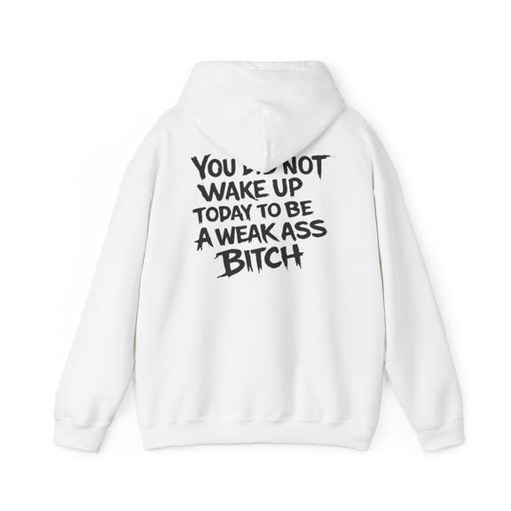 You Did Not Wake Up Today To Be A Weak Ass Bitch" Badass Graphic Sweatshirt - Wicked & Riled Clothing