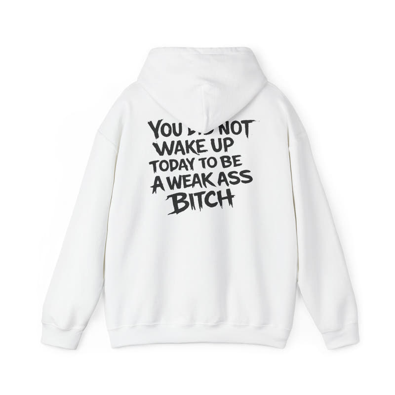 You Did Not Wake Up Today To Be A Weak Ass Bitch" Badass Graphic Sweatshirt - Wicked & Riled Clothing