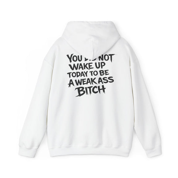You Did Not Wake Up Today To Be A Weak Ass Bitch" Badass Graphic Sweatshirt - Wicked & Riled Clothing