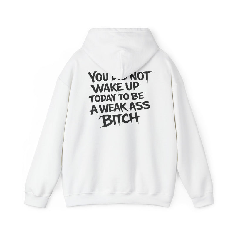 You Did Not Wake Up Today To Be A Weak Ass Bitch" Badass Graphic Sweatshirt - Wicked & Riled Clothing