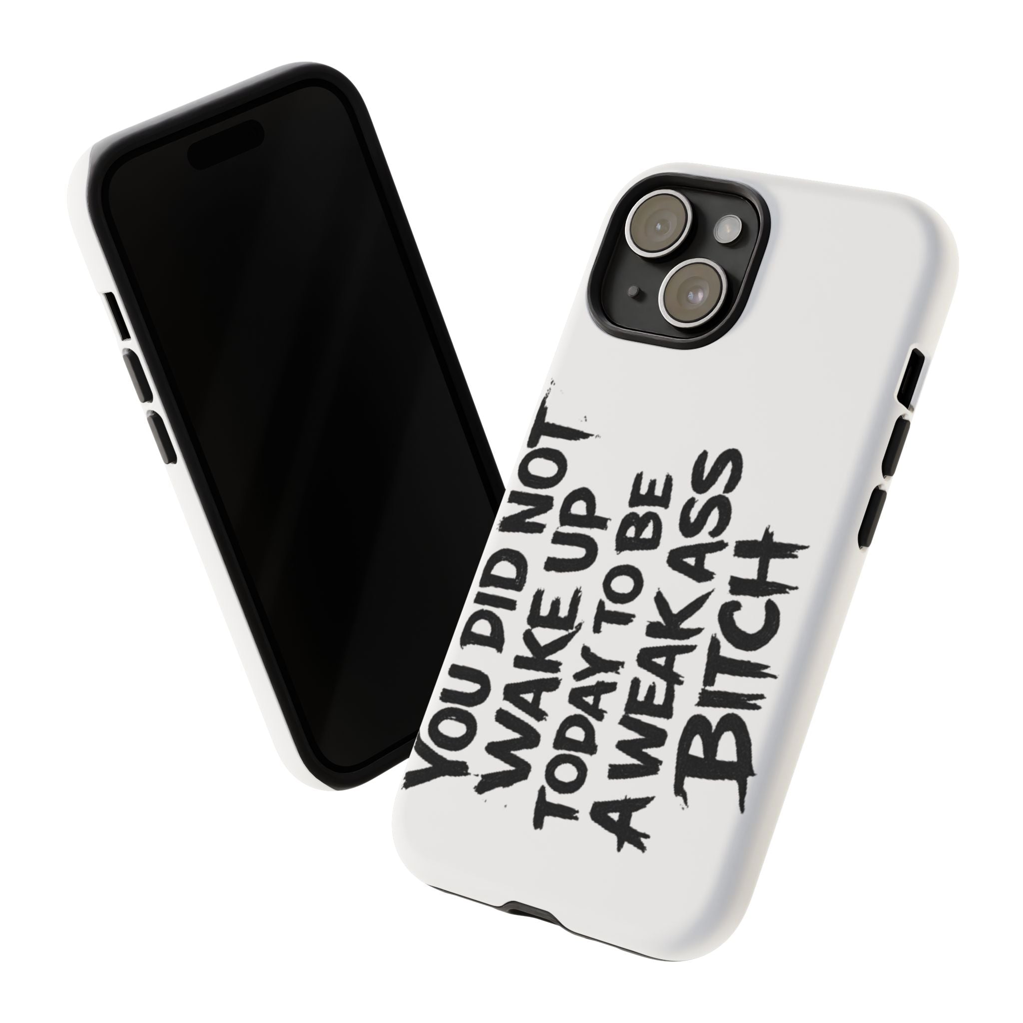 Phone Case — "You Did Not Wake Up Today to Be a Weakass Bitch" Bold Typography