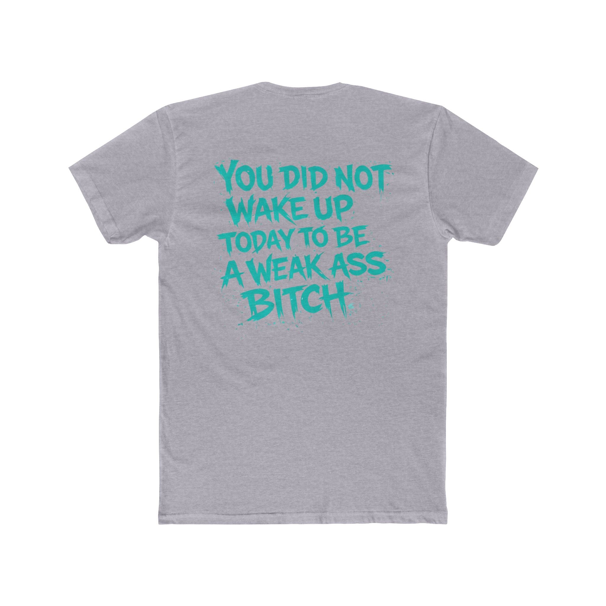 You Did Not Wake Up Today to Be a Weak Ass Bitch” Graphic Shirt - Wicked & Riled Clothing