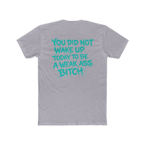 You Did Not Wake Up Today to Be a Weak Ass Bitch” Graphic Shirt - Wicked & Riled Clothing