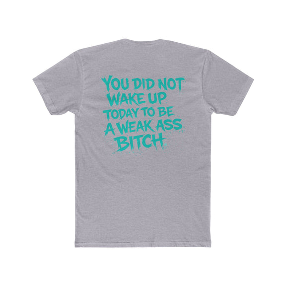 You Did Not Wake Up Today to Be a Weak Ass Bitch” Graphic Shirt - Wicked & Riled Clothing