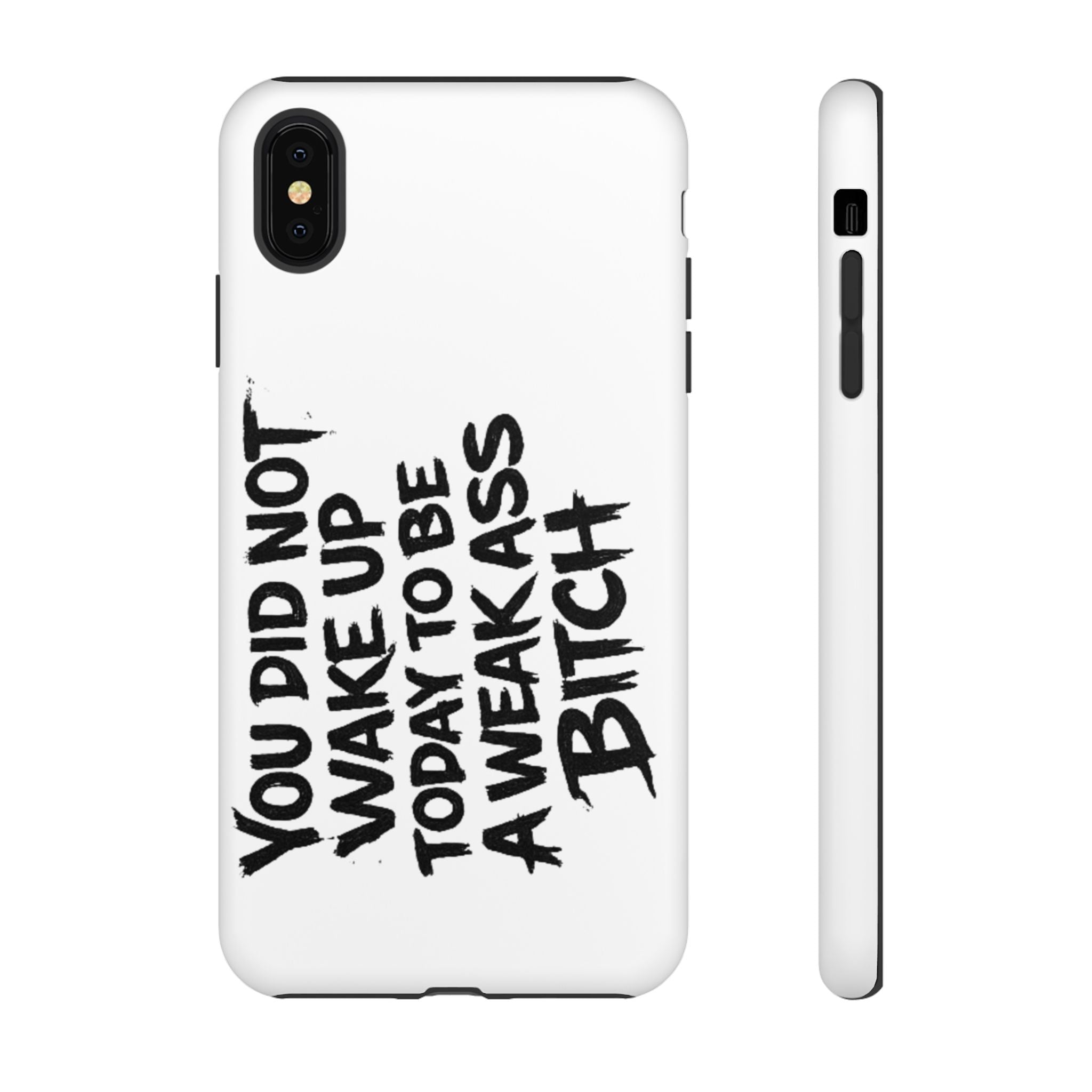 Phone Case — "You Did Not Wake Up Today to Be a Weakass Bitch" Bold Typography
