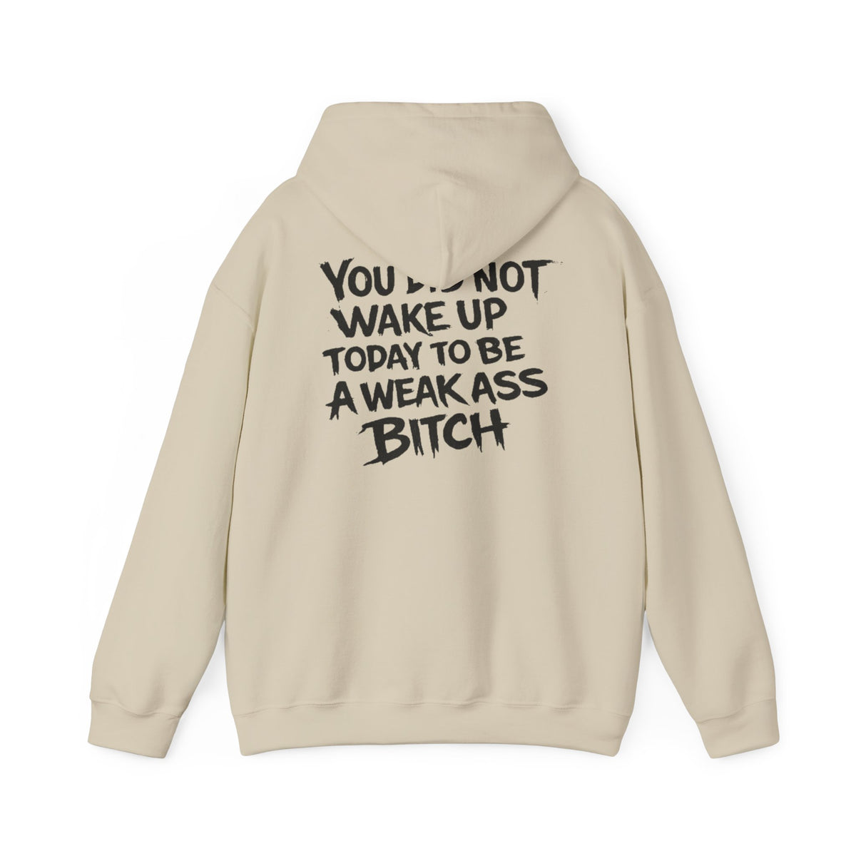 You Did Not Wake Up Today To Be A Weak Ass Bitch" Badass Graphic Sweatshirt - Wicked & Riled Clothing