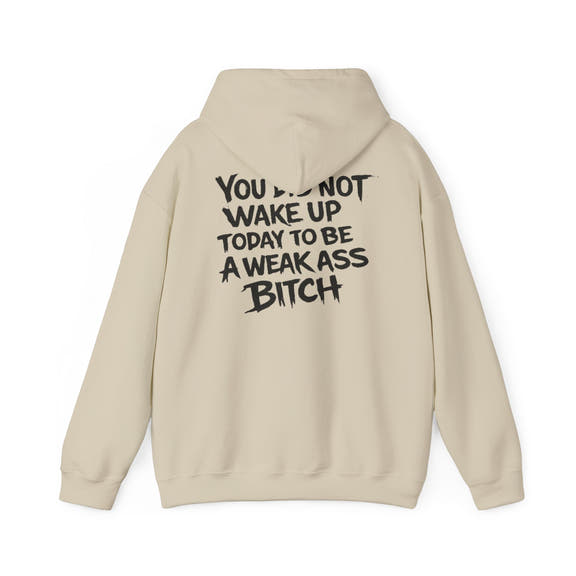 You Did Not Wake Up Today To Be A Weak Ass Bitch" Badass Graphic Sweatshirt - Wicked & Riled Clothing