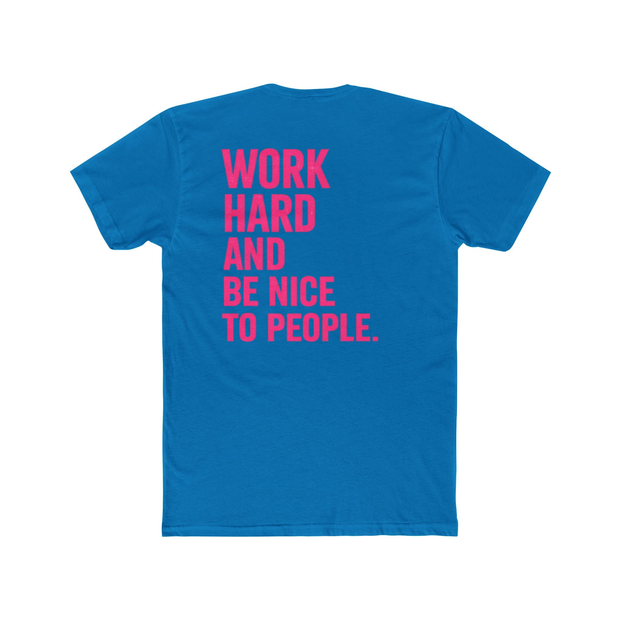 Motivational Tee — "Work Hard and Be Nice to People" Cotton Shirt - Wicked & Riled Clothing