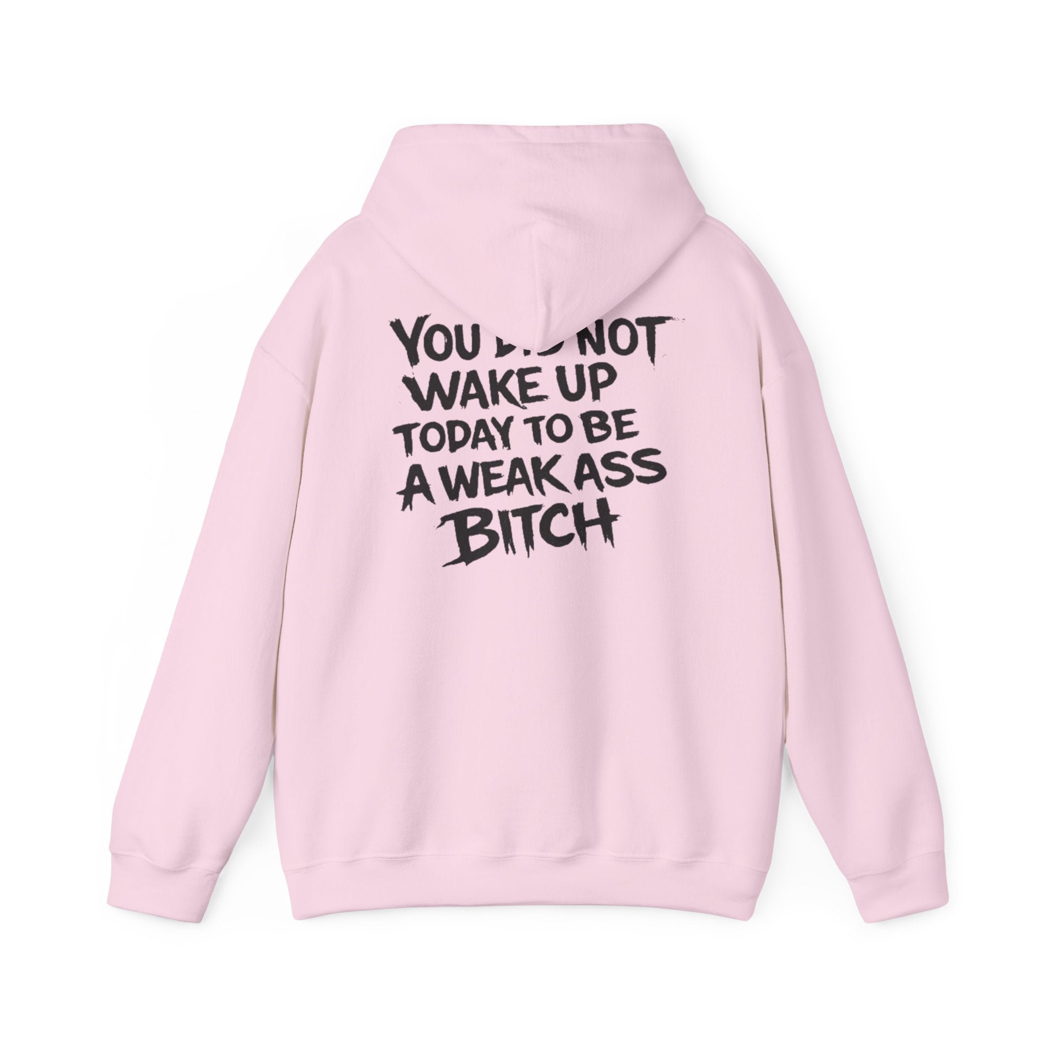 You Did Not Wake Up Today To Be A Weak Ass Bitch" Badass Graphic Sweatshirt - Wicked & Riled Clothing