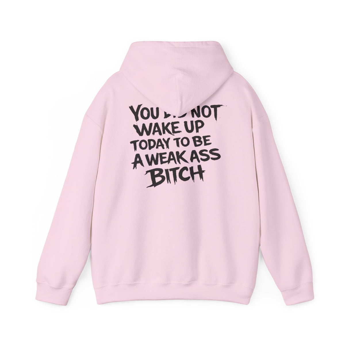 You Did Not Wake Up Today To Be A Weak Ass Bitch" Badass Graphic Sweatshirt - Wicked & Riled Clothing