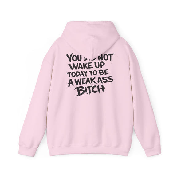 You Did Not Wake Up Today To Be A Weak Ass Bitch" Badass Graphic Sweatshirt - Wicked & Riled Clothing