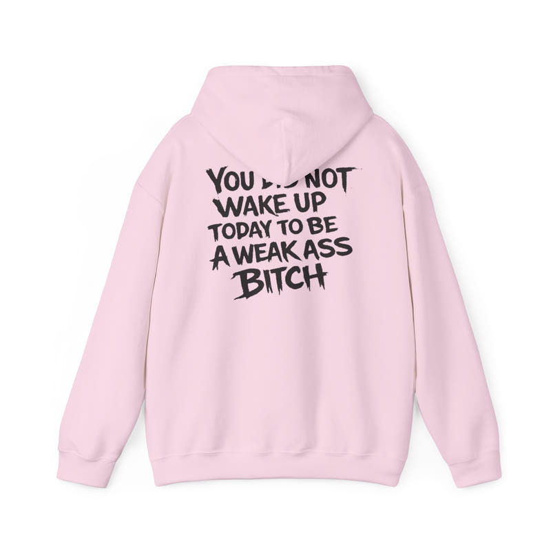 You Did Not Wake Up Today To Be A Weak Ass Bitch" Badass Graphic Sweatshirt - Wicked & Riled Clothing