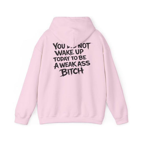 You Did Not Wake Up Today To Be A Weak Ass Bitch" Badass Graphic Sweatshirt - Wicked & Riled Clothing