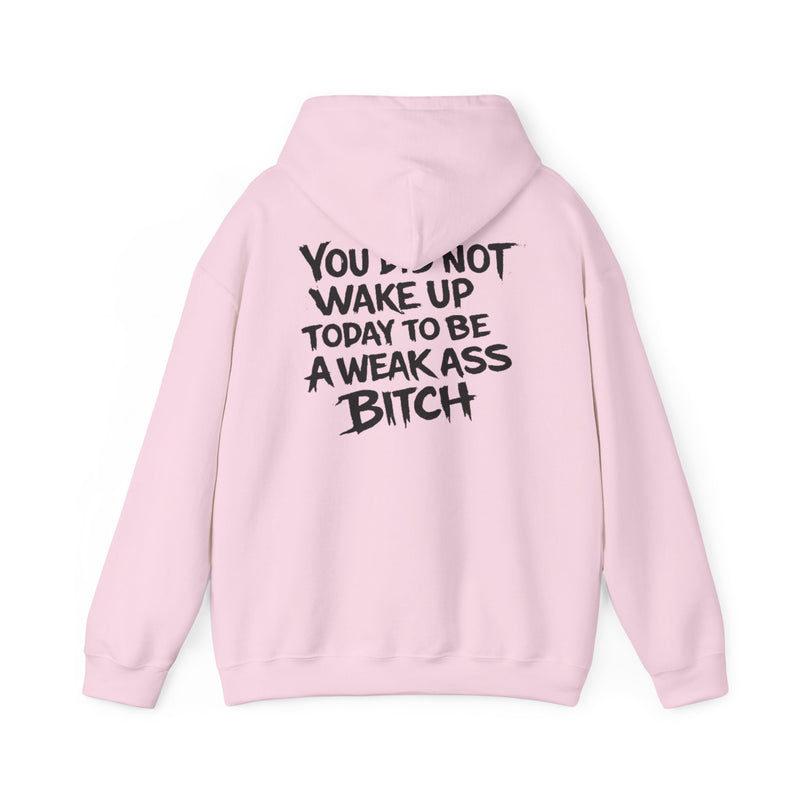 You Did Not Wake Up Today To Be A Weak Ass Bitch" Badass Graphic Sweatshirt - Wicked & Riled Clothing