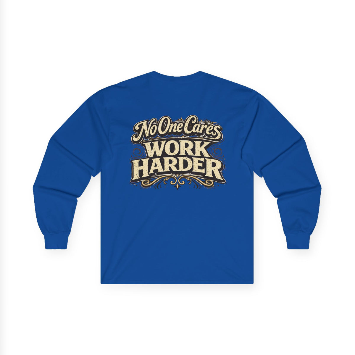 No One Cares, Work Harder Motivational Graphic - Wicked & Riled Clothing
