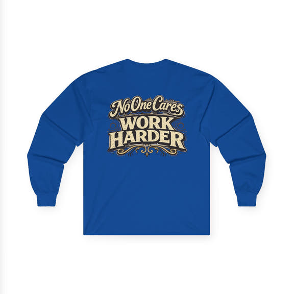No One Cares, Work Harder Motivational Graphic - Wicked & Riled Clothing