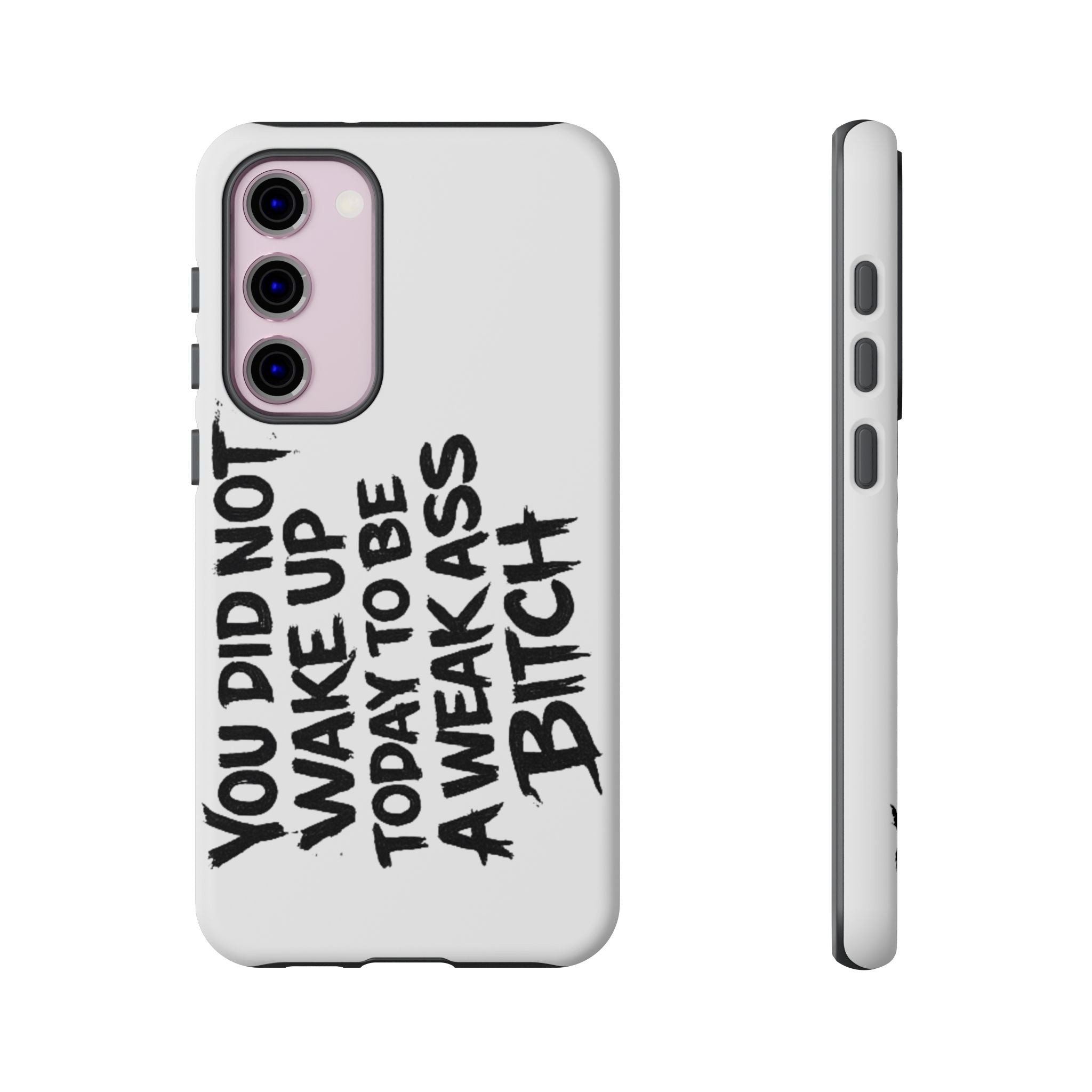 Phone Case — "You Did Not Wake Up Today to Be a Weakass Bitch" Bold Typography