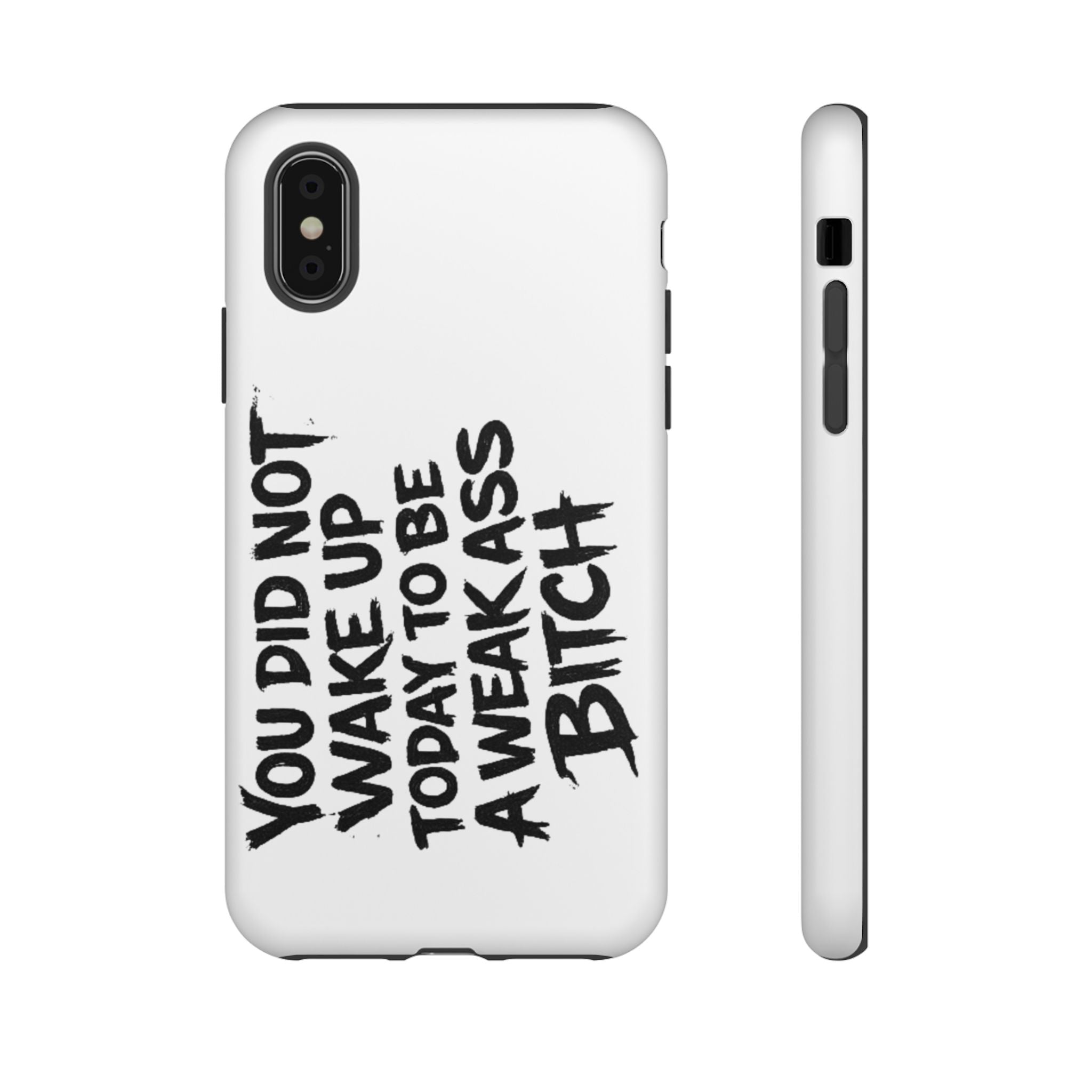 Phone Case — "You Did Not Wake Up Today to Be a Weakass Bitch" Bold Typography