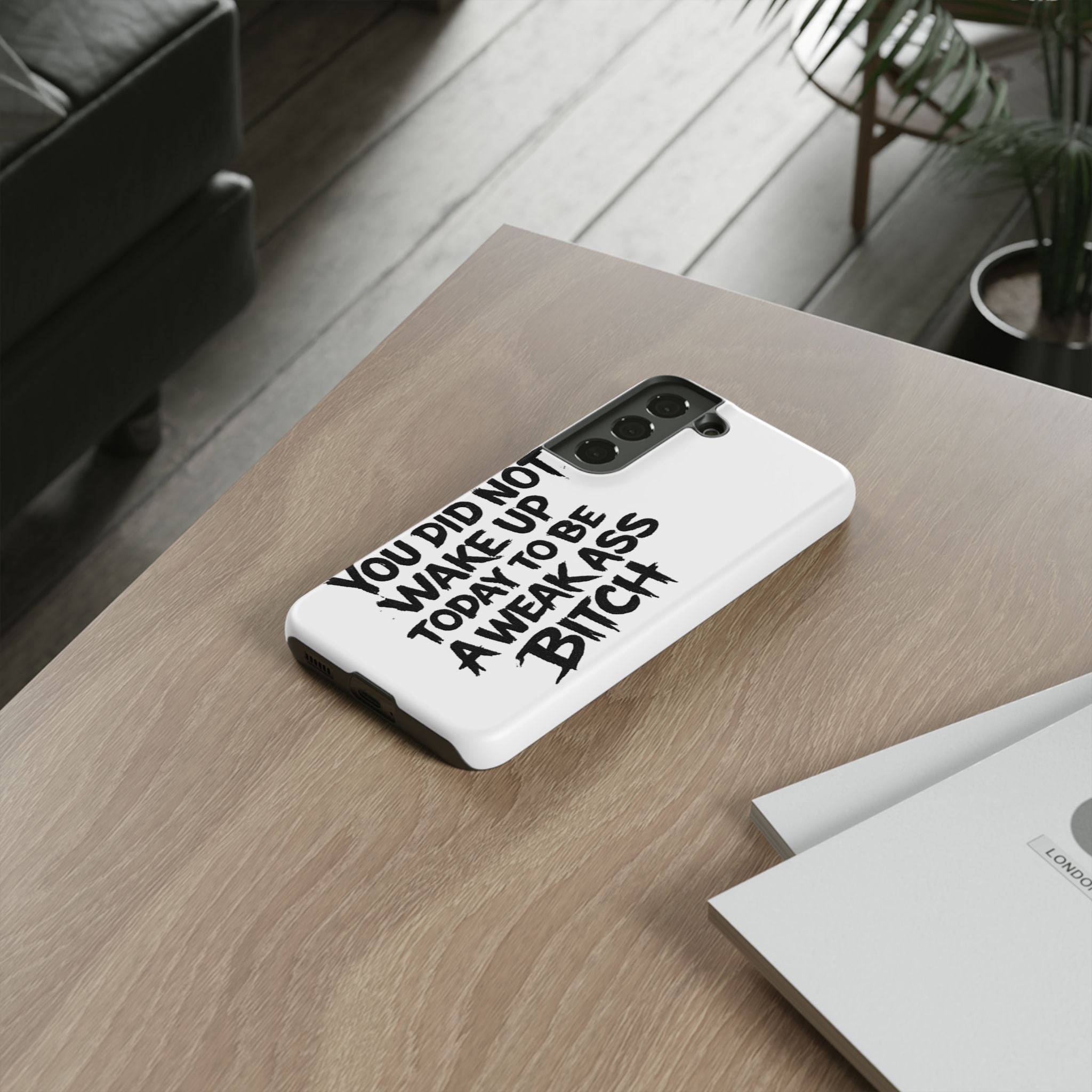 Phone Case — "You Did Not Wake Up Today to Be a Weakass Bitch" Bold Typography