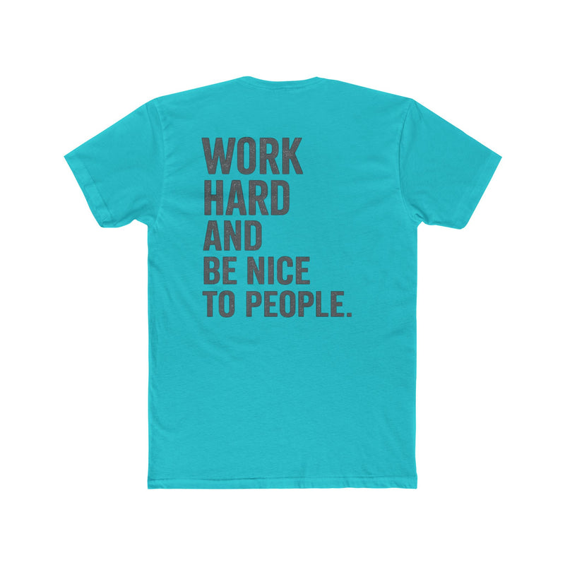 Work Hard And Be Nice To People Tee — Motivational Graphic T-Shirt - Wicked & Riled Clothing