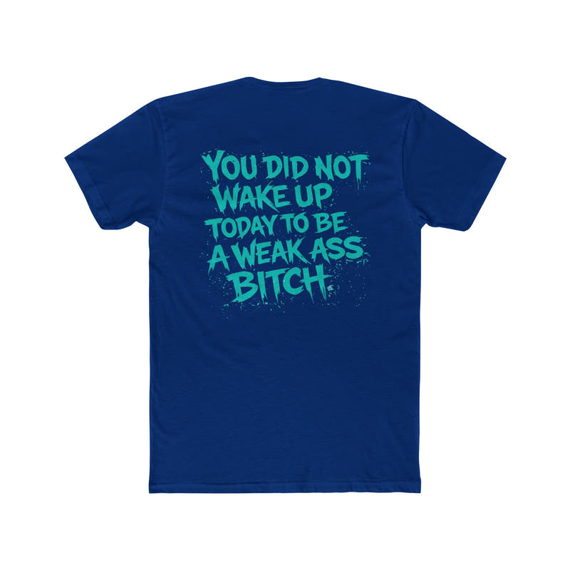 You Did Not Wake Up Today to Be a Weak Ass Bitch” Graphic Shirt - Wicked & Riled Clothing