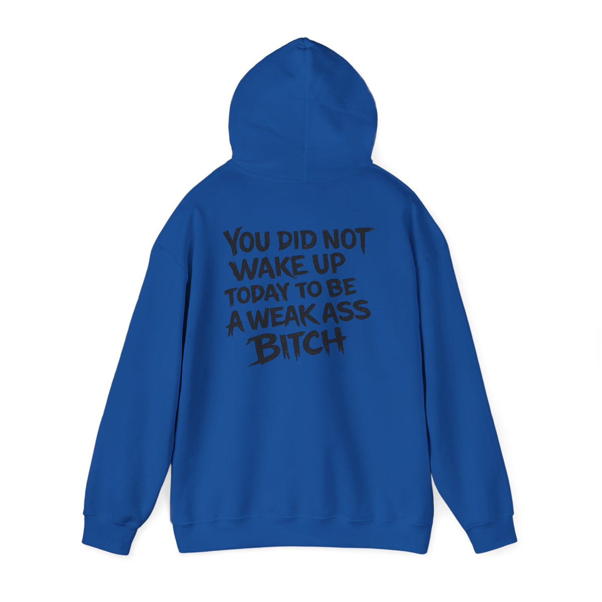 You Did Not Wake Up Today To Be A Weak Ass Bitch" Badass Graphic Sweatshirt - Wicked & Riled Clothing