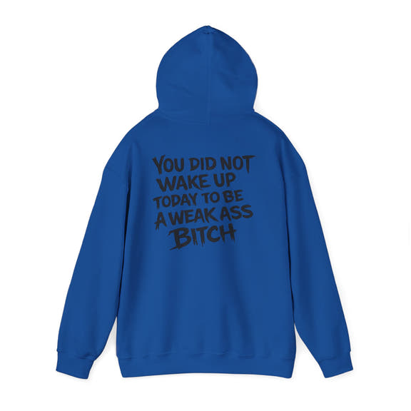 You Did Not Wake Up Today To Be A Weak Ass Bitch" Badass Graphic Sweatshirt - Wicked & Riled Clothing