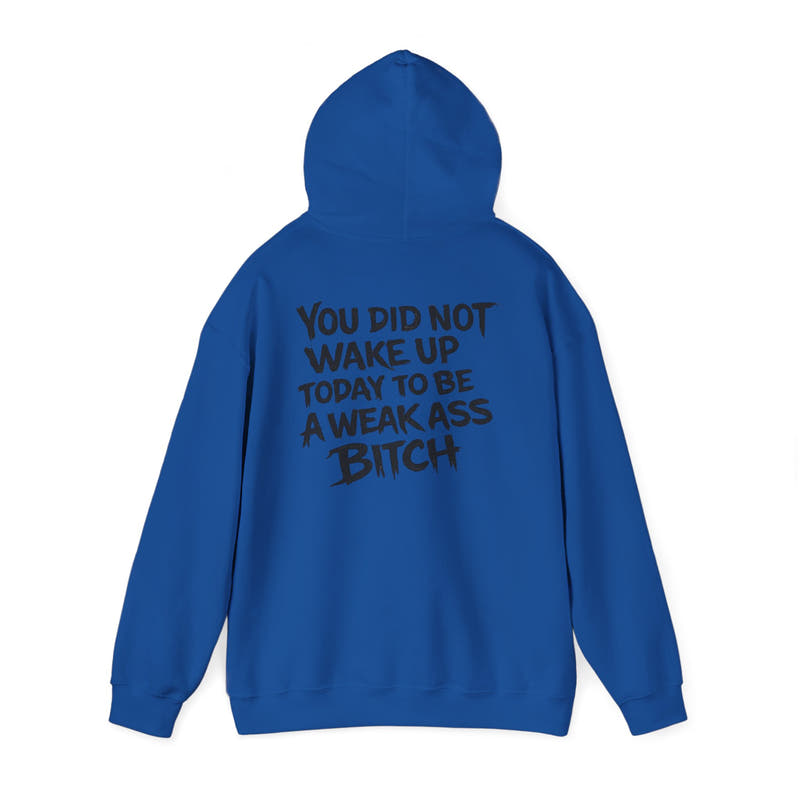 You Did Not Wake Up Today To Be A Weak Ass Bitch" Badass Graphic Sweatshirt - Wicked & Riled Clothing