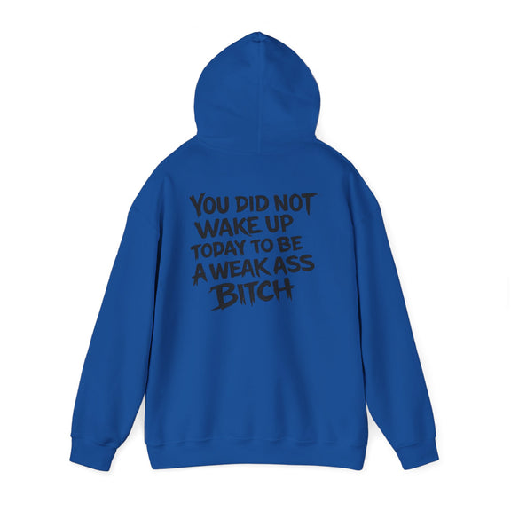 You Did Not Wake Up Today To Be A Weak Ass Bitch" Badass Graphic Sweatshirt - Wicked & Riled Clothing