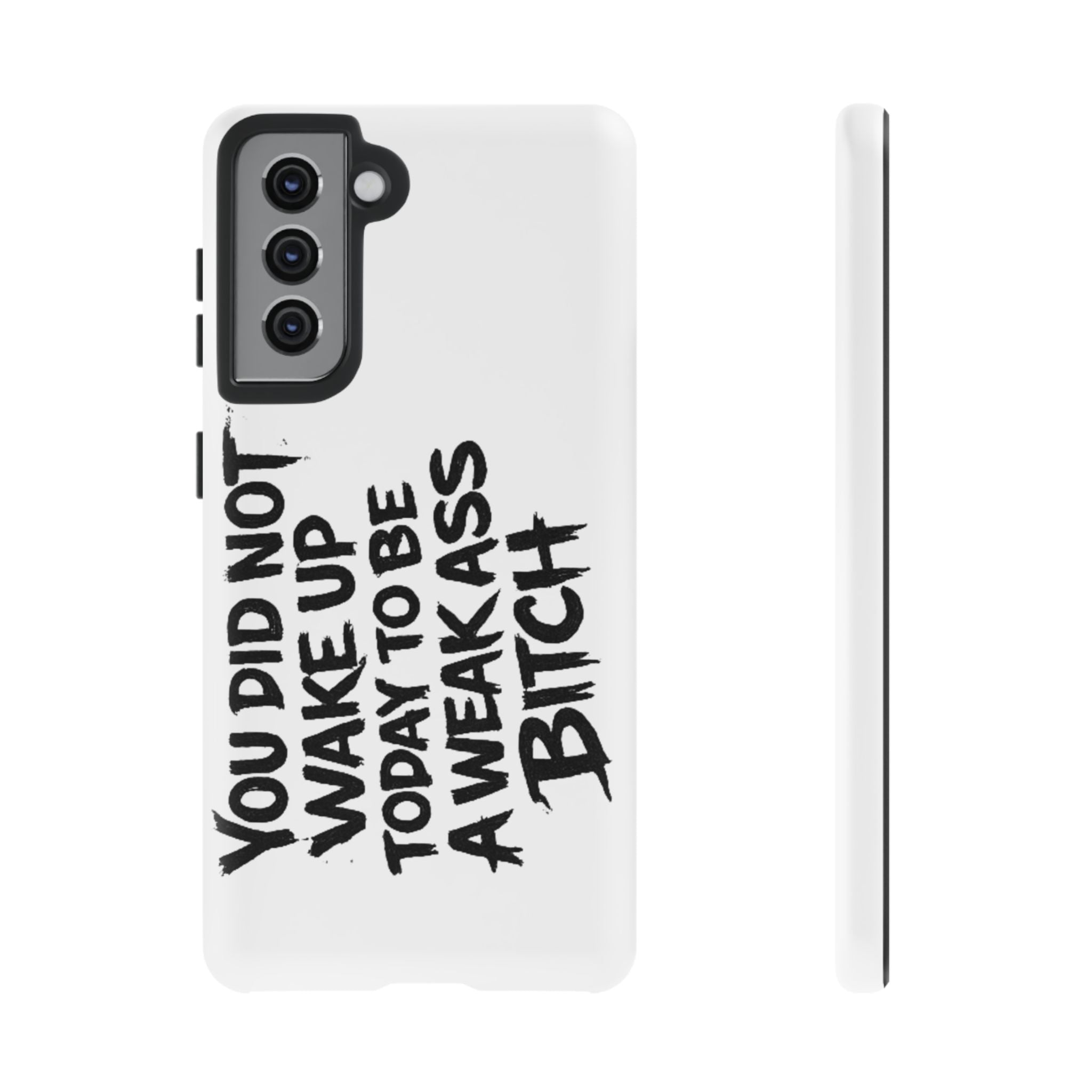 Phone Case — "You Did Not Wake Up Today to Be a Weakass Bitch" Bold Typography