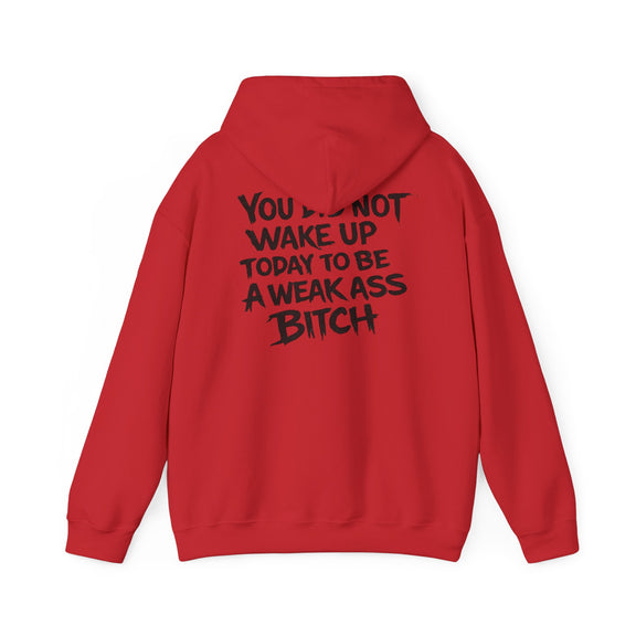 You Did Not Wake Up Today To Be A Weak Ass Bitch" Badass Graphic Sweatshirt - Wicked & Riled Clothing