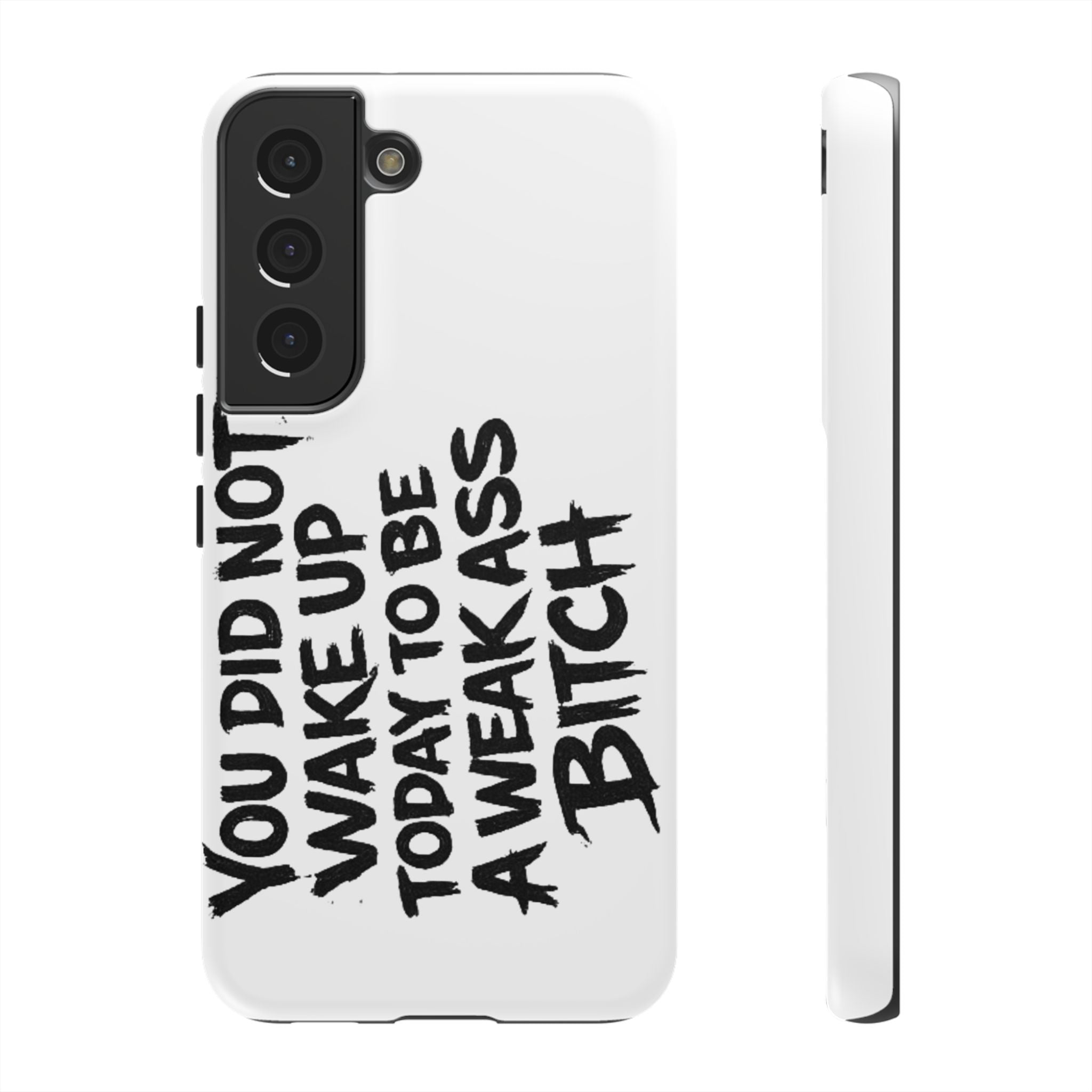 Phone Case — "You Did Not Wake Up Today to Be a Weakass Bitch" Bold Typography