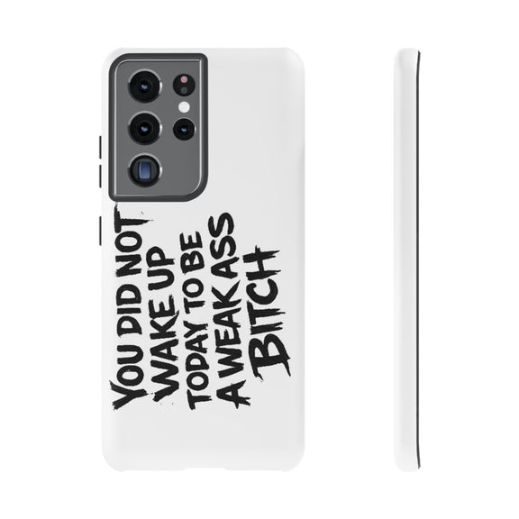 Phone Case — "You Did Not Wake Up Today to Be a Weakass Bitch" Bold Typography - Wicked & Riled Clothing