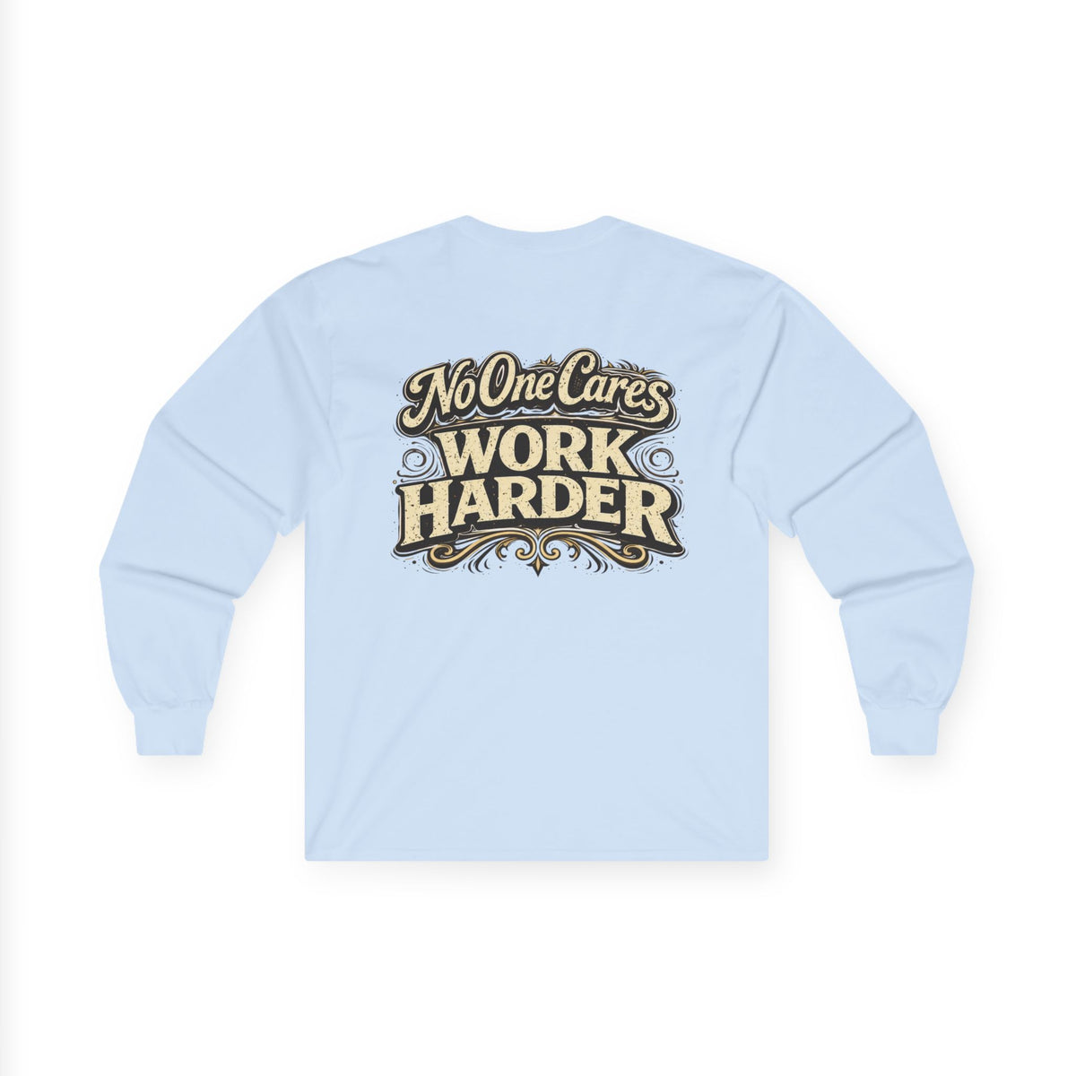 No One Cares, Work Harder Motivational Graphic - Wicked & Riled Clothing
