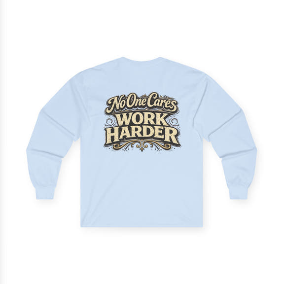 No One Cares, Work Harder Motivational Graphic - Wicked & Riled Clothing