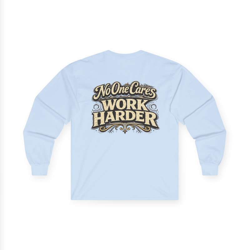 No One Cares, Work Harder Motivational Graphic - Wicked & Riled Clothing