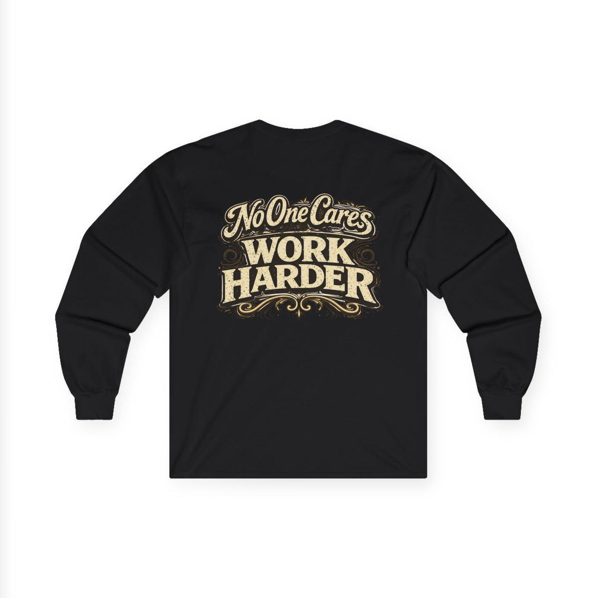 No One Cares, Work Harder Motivational Graphic - Wicked & Riled Clothing