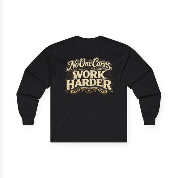 No One Cares, Work Harder Motivational Graphic - Wicked & Riled Clothing