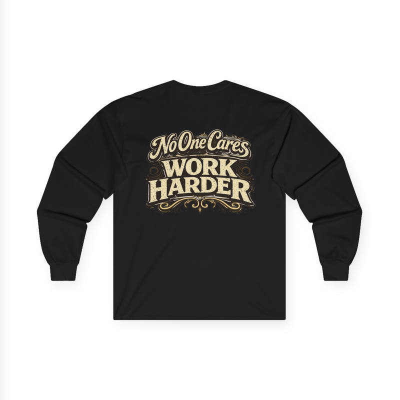 No One Cares, Work Harder Motivational Graphic - Wicked & Riled Clothing
