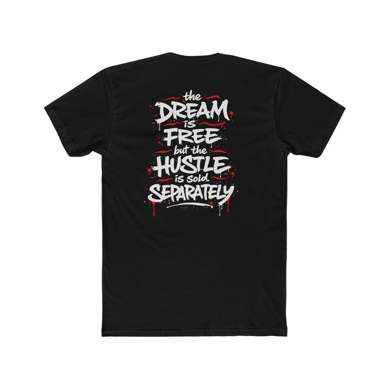 Hustle Tee – “The Dream Is Free but the Hustle Is Sold Separately” Cotton Crew Shirt