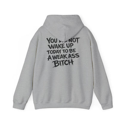 You Did Not Wake Up Today To Be A Weak Ass Bitch" Badass Graphic Sweatshirt - Wicked & Riled Clothing