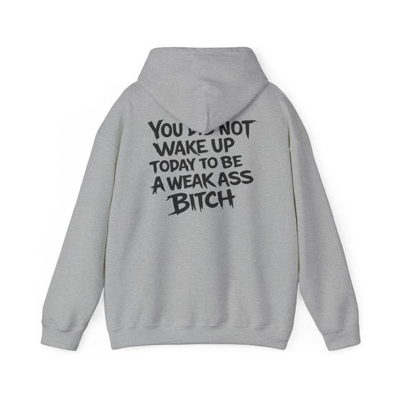 You Did Not Wake Up Today To Be A Weak Ass Bitch" Badass Graphic Sweatshirt - Wicked & Riled Clothing