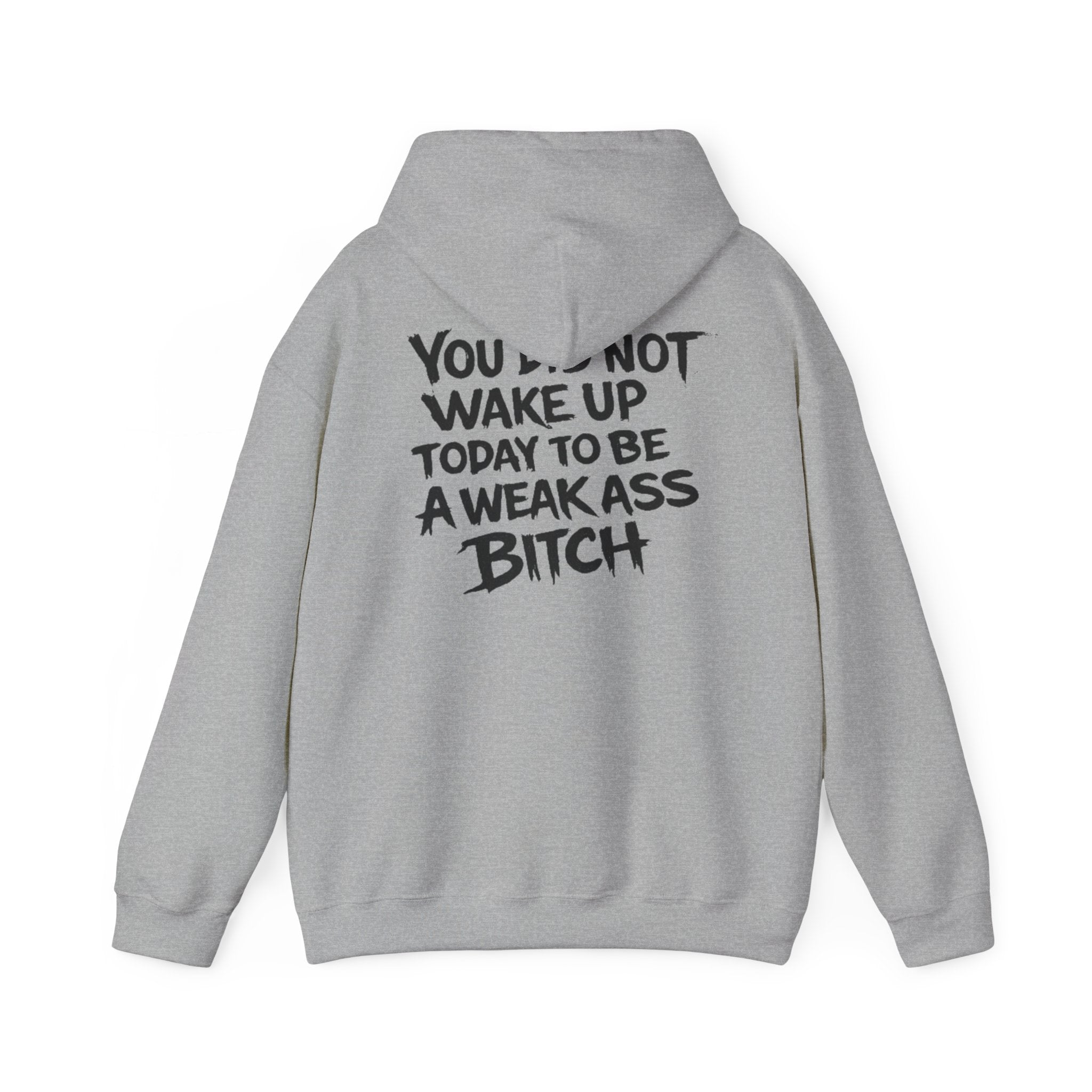 You Did Not Wake Up Today To Be A Weak Ass Bitch" Badass Graphic Sweatshirt