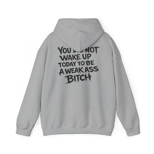 You Did Not Wake Up Today To Be A Weak Ass Bitch" Badass Graphic Sweatshirt - Wicked & Riled Clothing