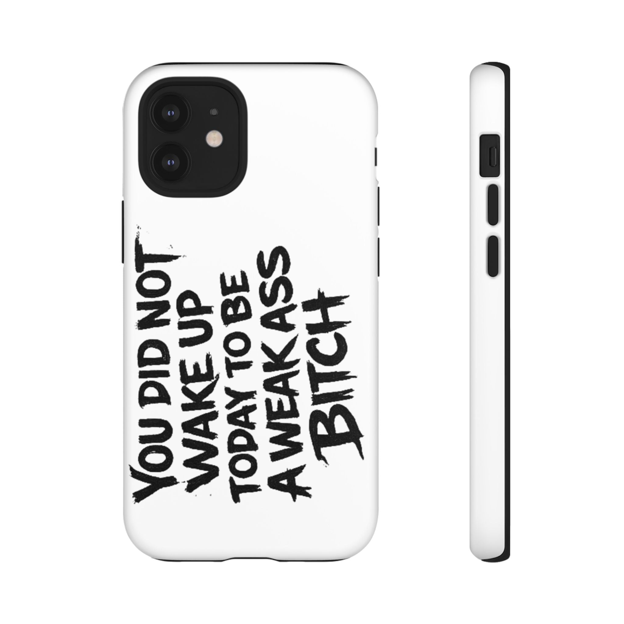 Phone Case — "You Did Not Wake Up Today to Be a Weakass Bitch" Bold Typography