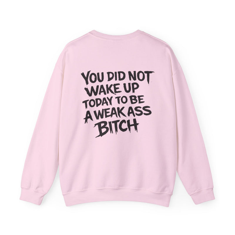 You Did Not Wake Up Today to Be a Weakass Bitch' - Wicked & Riled Clothing